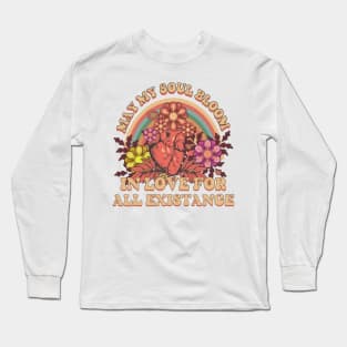 MAY MY SOUL BLOOM IN LOVE FOR ALL EXISTANCE Long Sleeve T-Shirt